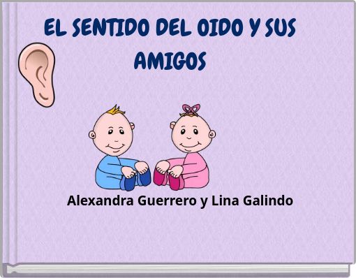 EL SENTIDO DEL OIDO Y SUS AMIGOS Alexandra Guerrero y Lina Galindo