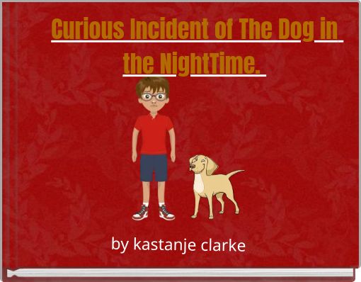 Curious Incident of The Dog in the NightTime.