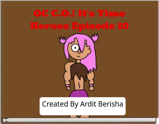 OC C.O.! It's Time Heroes Episode 10