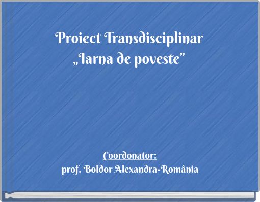 Proiect Transdisciplinar „Iarna de poveste”
