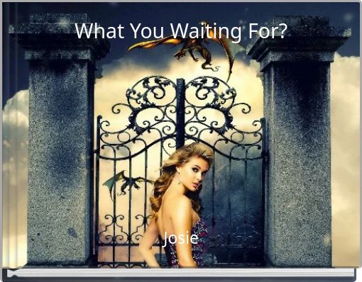 What You Waiting For?