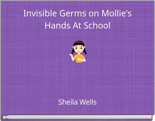 Invisible Germs on Mollie's Hands At School