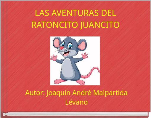 LAS AVENTURAS DEL RATONCITO JUANCITO
