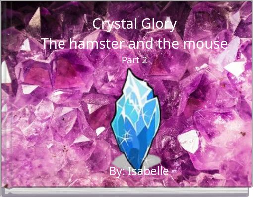 Crystal Glory The hamster and the mouse Part 2