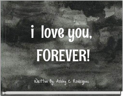 i love you, FOREVER!