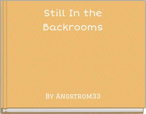 Still In the Backrooms
