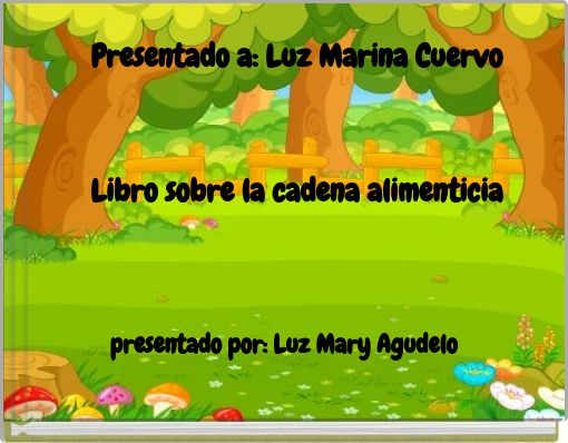 Presentado a: Luz Marina Cuervo Libro sobre la cadena alimenticia