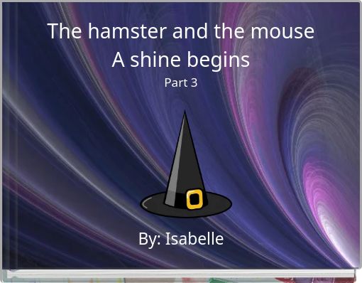The hamster and the mouse A shine begins Part 3