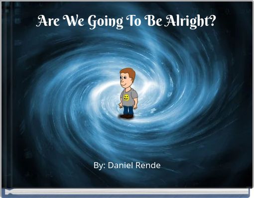 Are We Going To Be Alright?