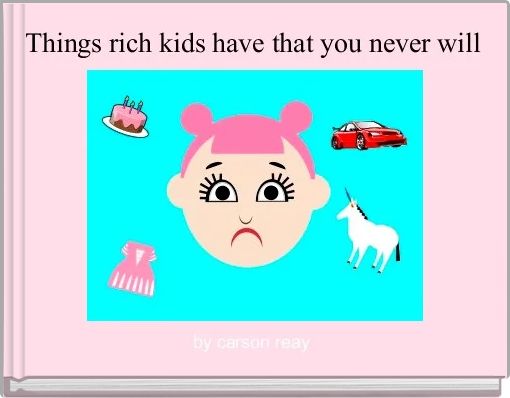 Front cover of 'Things rich kids have that you never will ' 