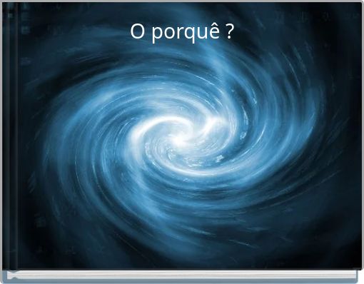 O porquê ?
