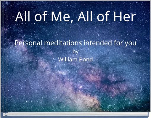 All of Me, All of Her Personal meditations intended for you by William Bond
