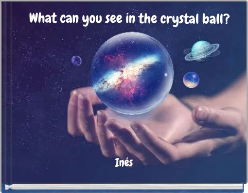 What can you see in the crystal ball?