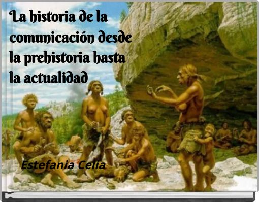 La historia de la comunicaci&oacute;n desde la prehistoria hasta la actualidad