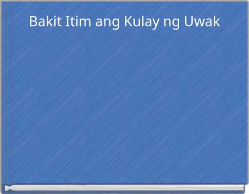 Bakit Itim ang Kulay ng Uwak