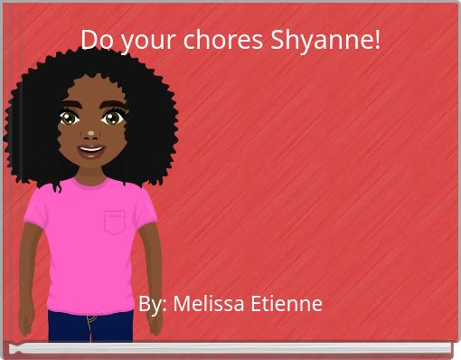 Do your chores Shyanne!