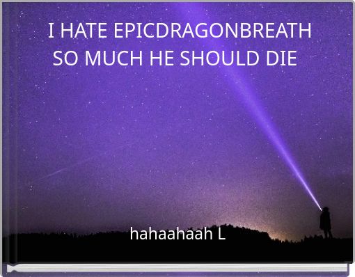 Front cover of 'I HATE EPICDRAGONBREATH SO MUCH HE SHOULD DIE' 