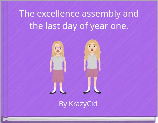 The excellence assembly and the last day of year one.