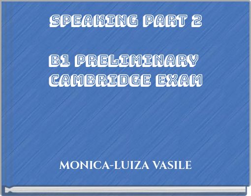 SPEAKING PART 2 B1 PRELIMINARY CAMBRIDGE EXAM