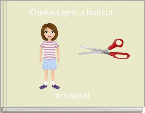 Chelsea gets a haircut.