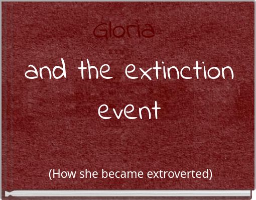 Gloria and the extinction event
