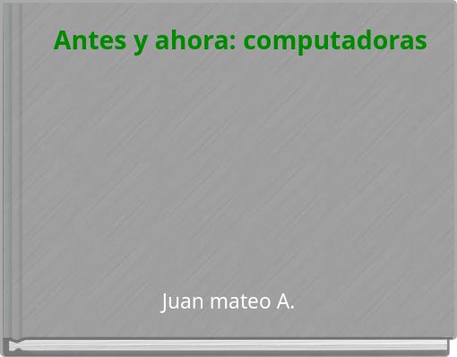Book Cover for: Antes y ahora: computadoras
