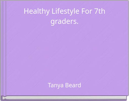 Healthy Lifestyle For 7th graders.