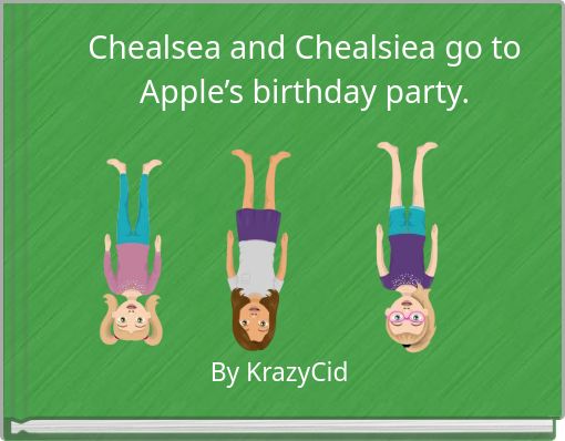 Chealsea and Chealsiea go to Apple’s birthday party.