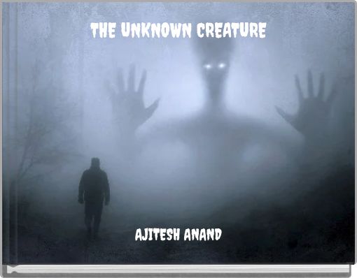 THE UNKNOWN CREATURE