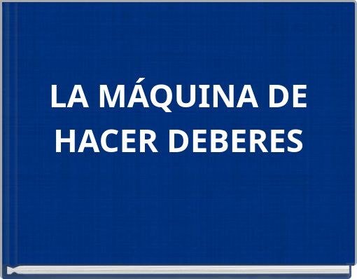 LA M&Aacute;QUINA DE HACER DEBERES