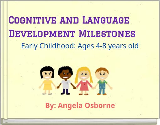 Cognitive and Language Development Milestones Early Childhood: Ages 4-8 years old