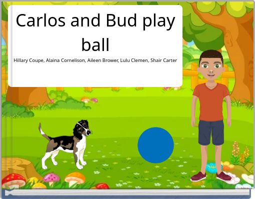 Carlos and Bud play ball Hillary Coupe, Alaina Cornelison, Aileen Brower, Lulu Clemen, Shair Carter