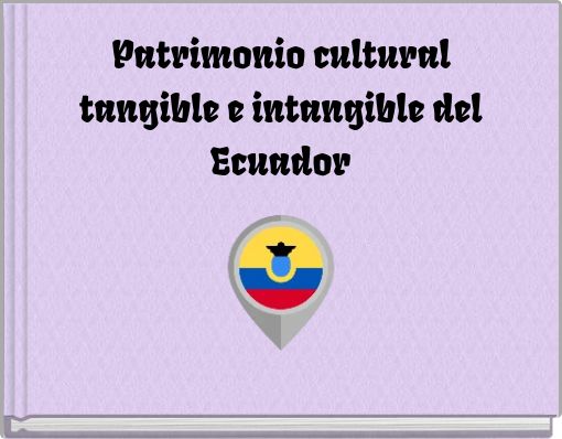 Patrimonio cultural tangible e intangible del Ecuador