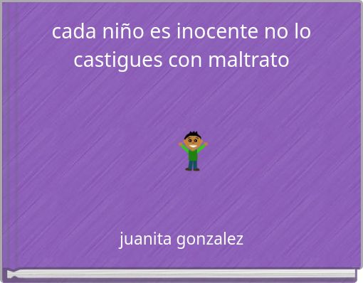 cada niño es inocente no lo castigues con maltrato