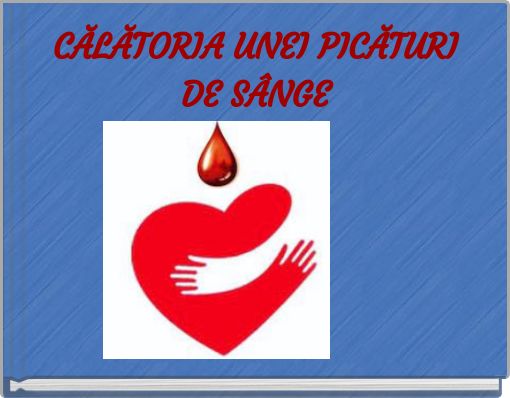 CĂLĂTORIA UNEI PICĂTURI DE S&Acirc;NGE