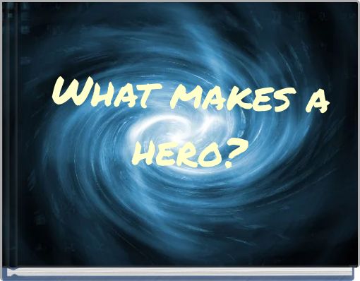 What makes a hero?