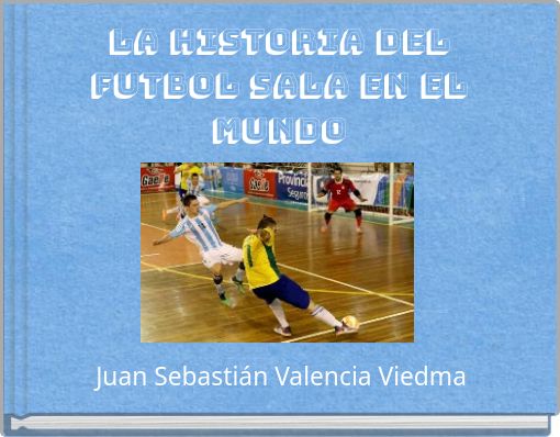 LA HISTORIA DEL FUTBOL SALA EN EL MUNDO