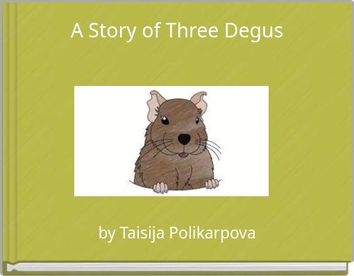 A Story of Three Degus