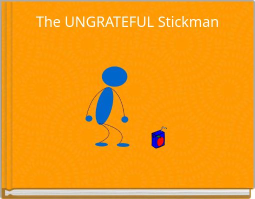 The UNGRATEFUL Stickman