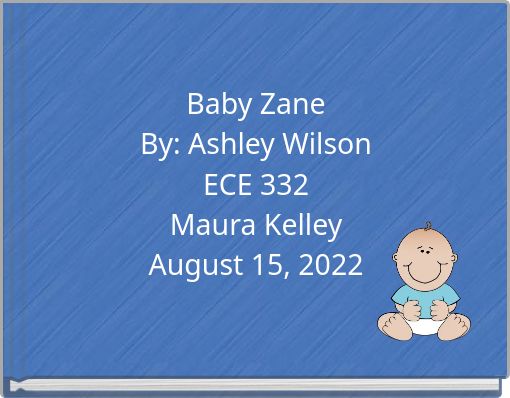 Baby Zane By: Ashley Wilson ECE 332 Maura Kelley August 15, 2022