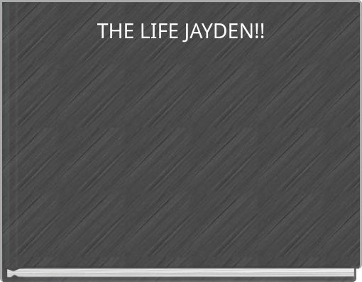 THE LIFE JAYDEN!!
