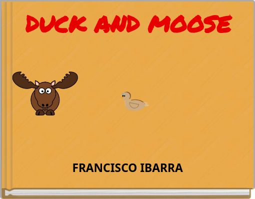DUCK AND MOOSE