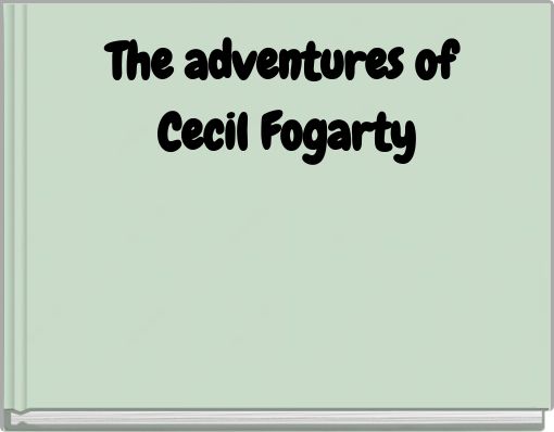 The adventures of Cecil Fogarty