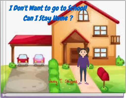 Front cover of 'I Don't Want to go to School! Can I Stay Home ?' 