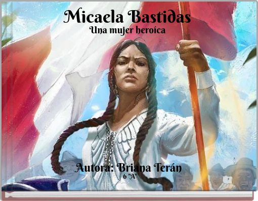 Micaela Bastidas Una mujer hero&iacute;ca