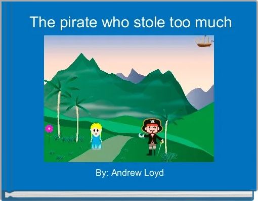 Front cover of 'The pirate who stole too much' 