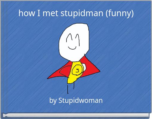 how I met stupidman (funny)