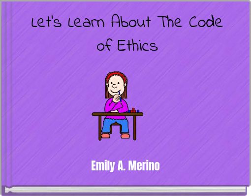 Let's Learn About The Code of Ethics