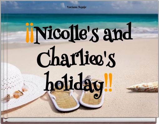 ¡¡Nicolle's and Charliee's holiday!!