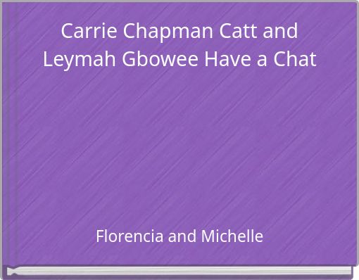 Carrie Chapman Catt and Leymah Gbowee Have a Chat